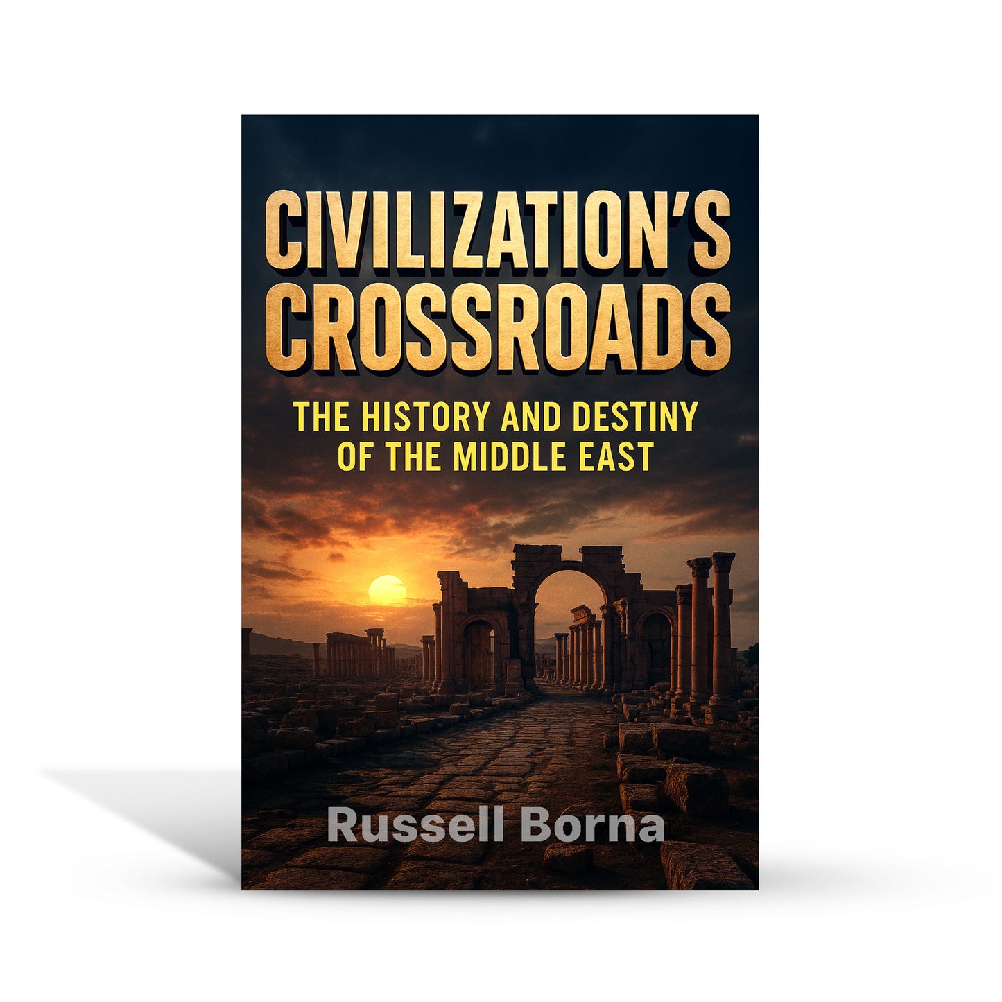 Civilization’s Crossroads: The History and Destiny of the Middle East
